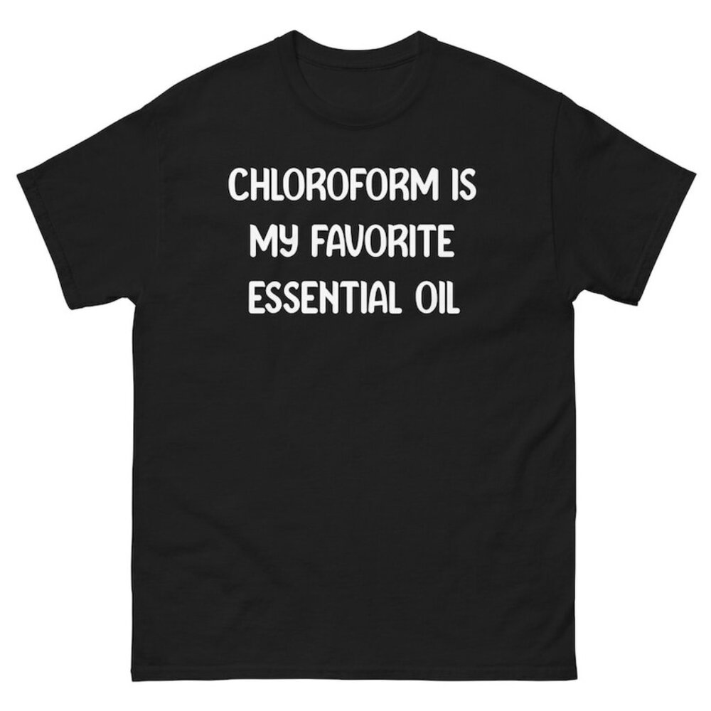 Chloroform Is My Favorite Essential Oil Funny Serial Killer Shirt Dad Joke Shirt